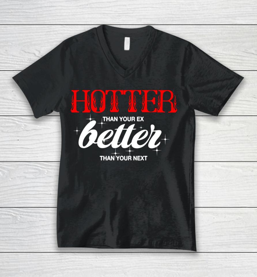 Hotter Than Your Ex Better Than Your Next Unisex V-Neck T-Shirt