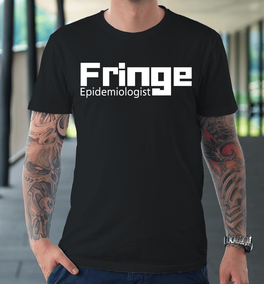 Houman David Hemmati Fringe Elon Musk Jay Bhattacharya Fringe Epidemiologist Premium T-Shirt