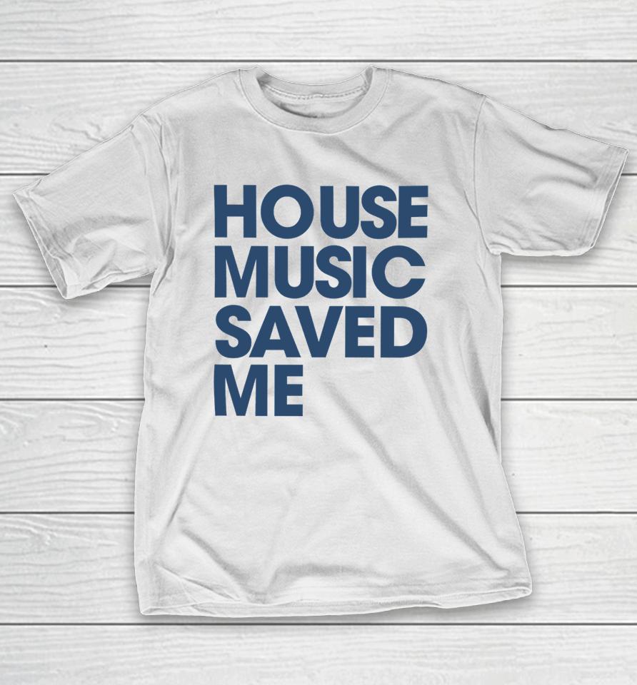 House Music Saved Me T-Shirt