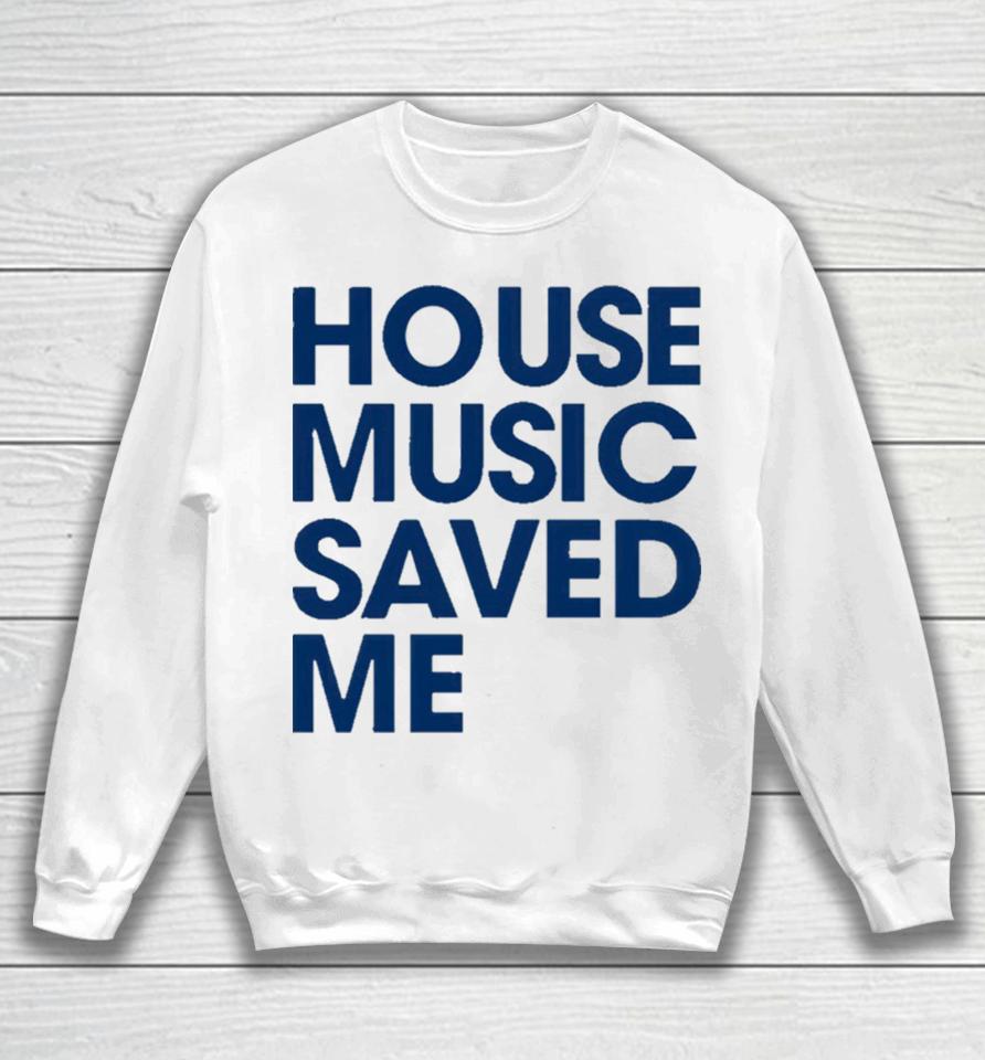 House Music Saved Me Sweatshirt