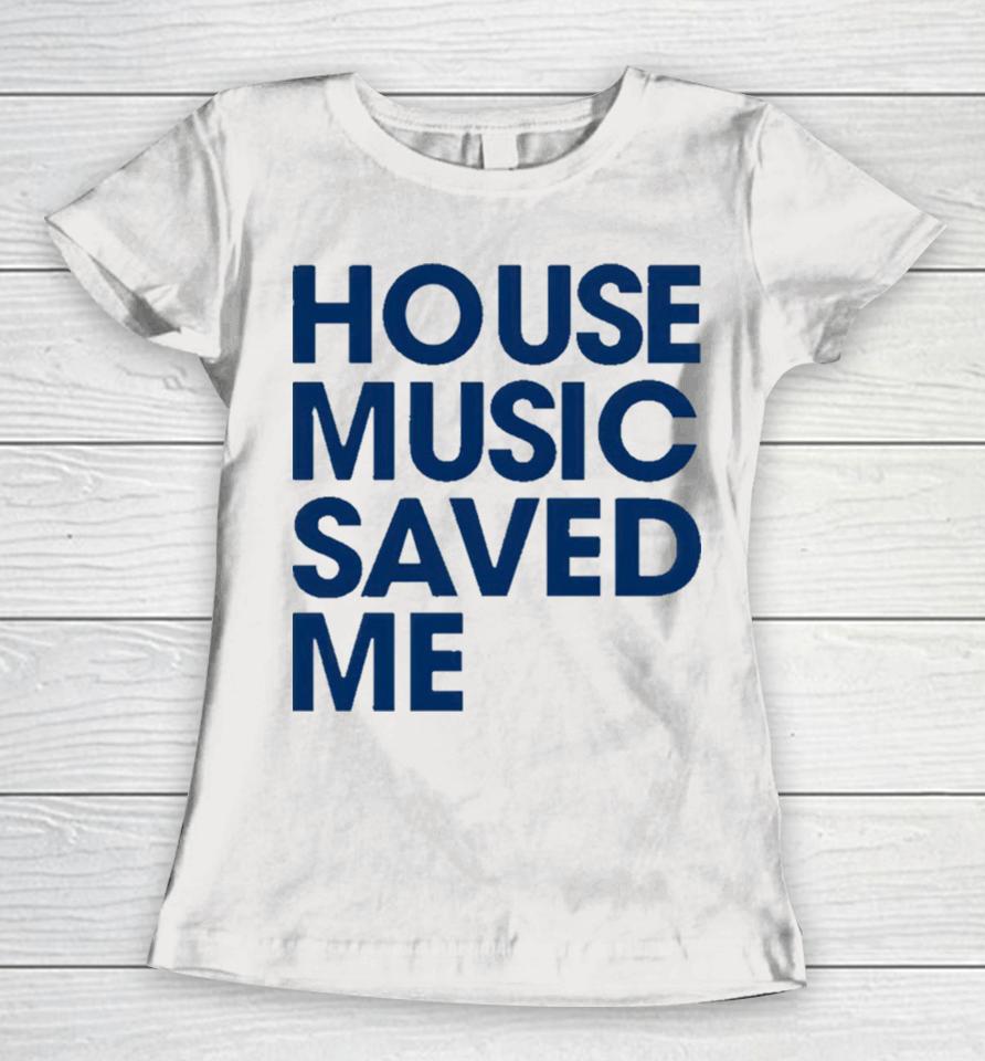 House Music Saved Me Women T-Shirt