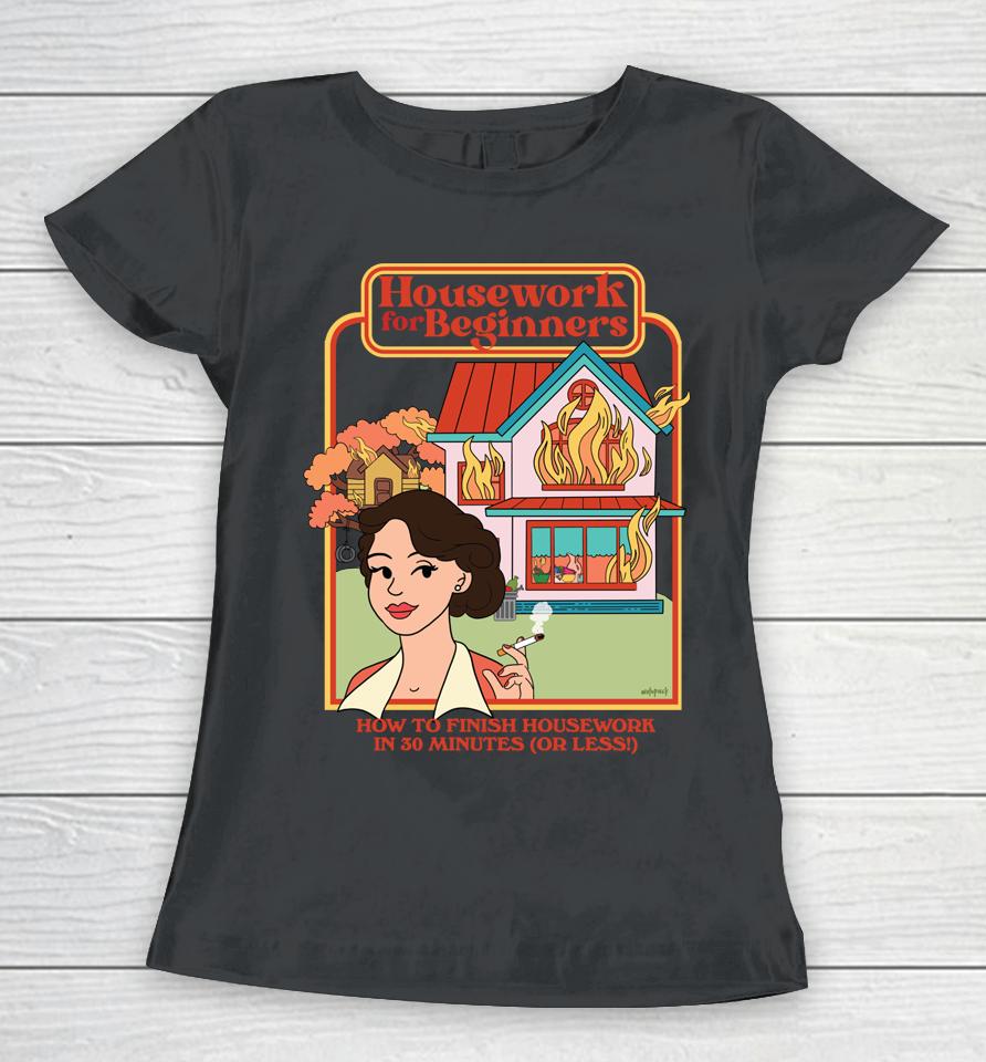 Housework For Beginners - How To Finish Housework In 30 Min Women T-Shirt