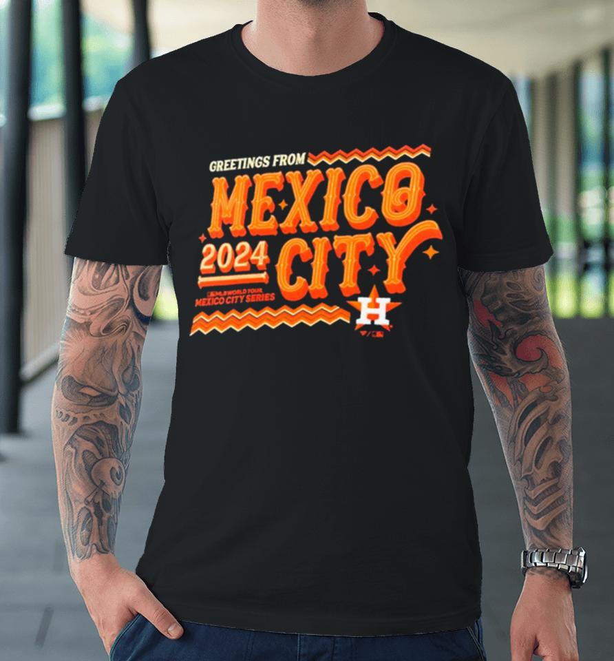 Houston Astros 2024 Mlb World Tour Mexico City Series Premium T-Shirt