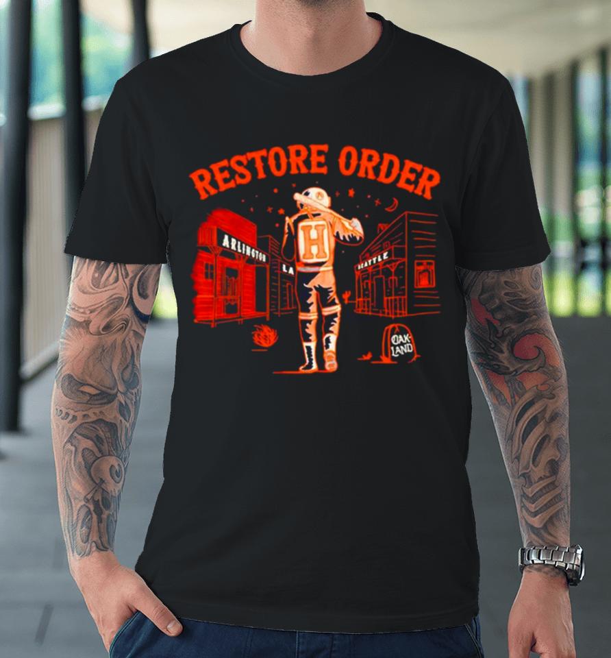 Houston Astros Restore Order Premium T-Shirt