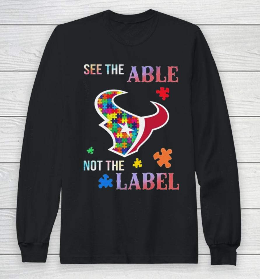 Houston Texans Autism Awareness See The Able Not The Label Long Sleeve T-Shirt