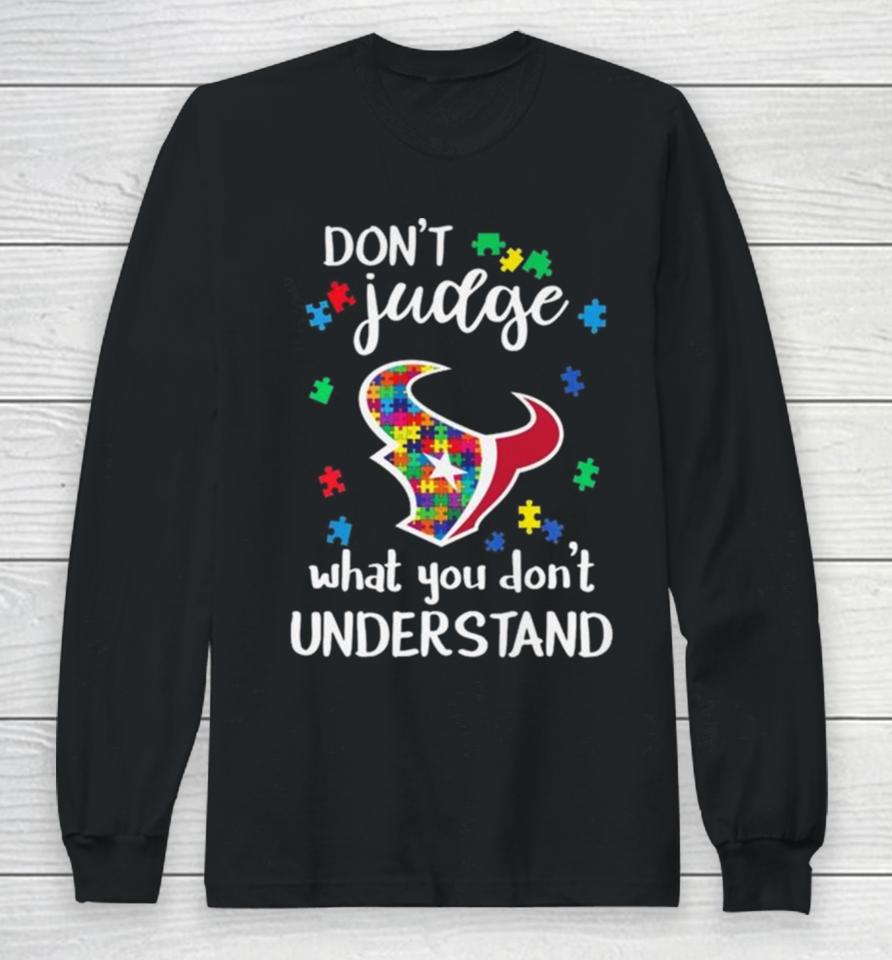 Houston Texans Autism Don’t Judge What You Don’t Understand Long Sleeve T-Shirt