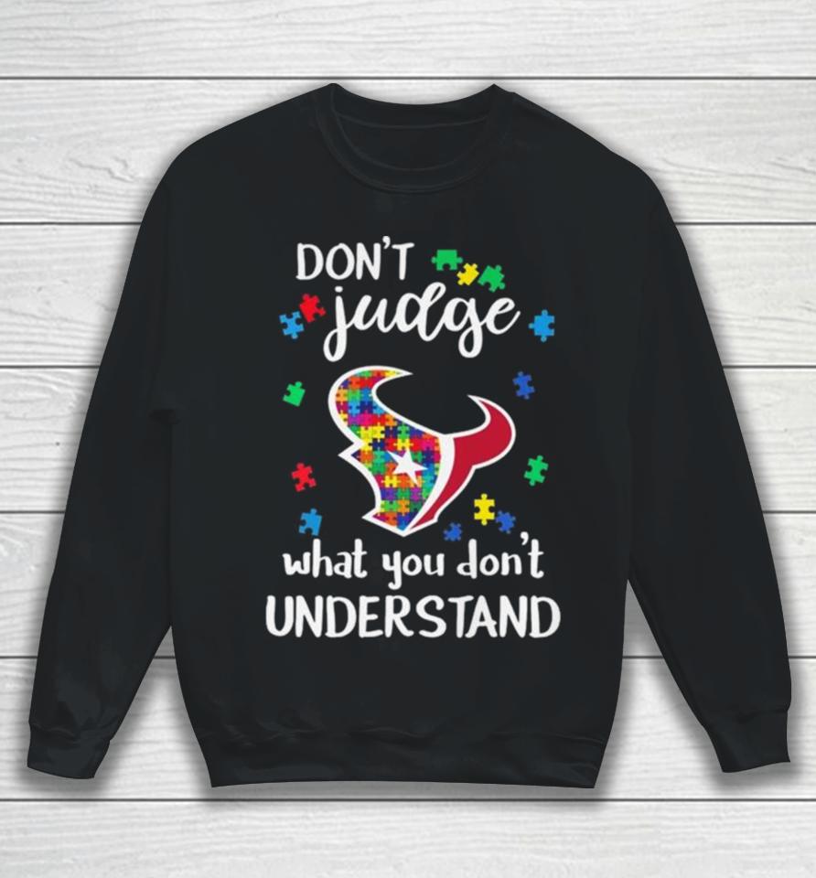Houston Texans Autism Don’t Judge What You Don’t Understand Sweatshirt