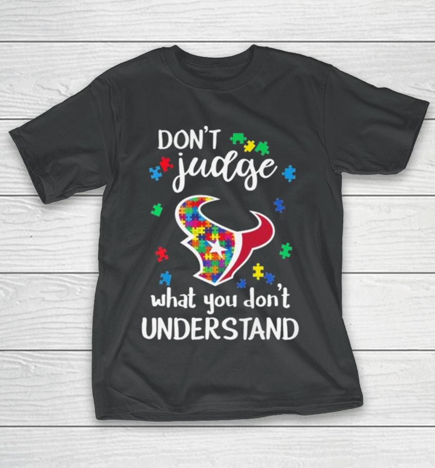 Houston Texans Autism Don’t Judge What You Don’t Understand T-Shirt