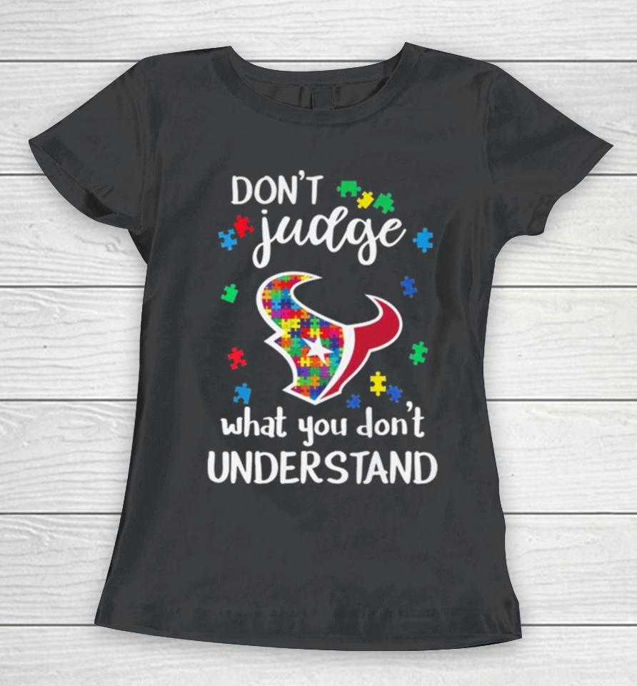 Houston Texans Autism Don’t Judge What You Don’t Understand Women T-Shirt