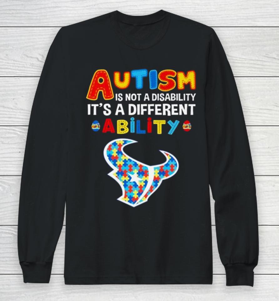 Houston Texans Autism Is Not A Disability It’s A Different Ability Long Sleeve T-Shirt