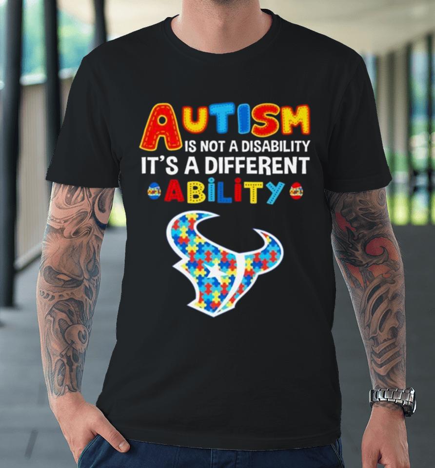 Houston Texans Autism Is Not A Disability It’s A Different Ability Premium T-Shirt
