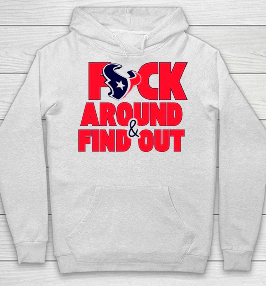 Houston Texans Fuck Around And Find Out Hoodie