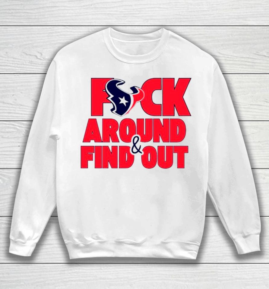 Houston Texans Fuck Around And Find Out Sweatshirt