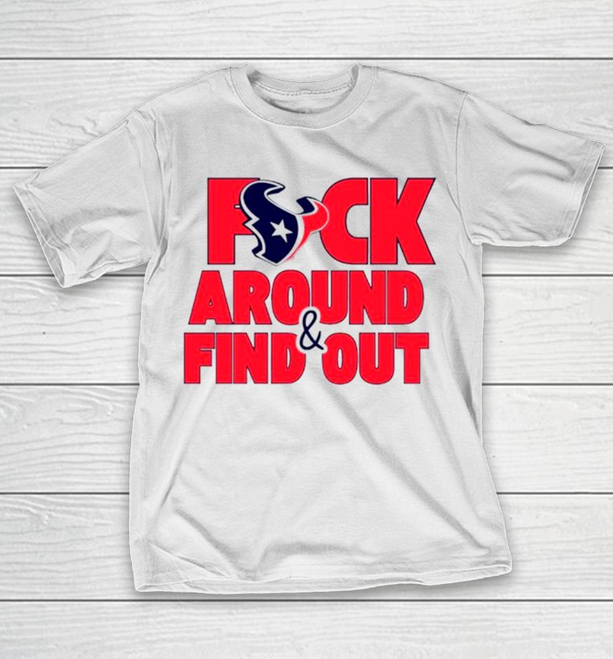 Houston Texans Fuck Around And Find Out T-Shirt