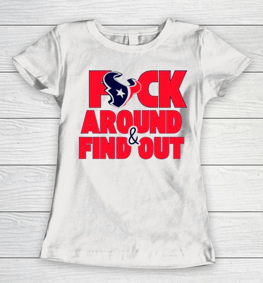 Houston Texans Fuck Around And Find Out Women T-Shirt