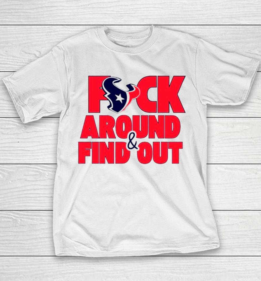 Houston Texans Fuck Around And Find Out Youth T-Shirt