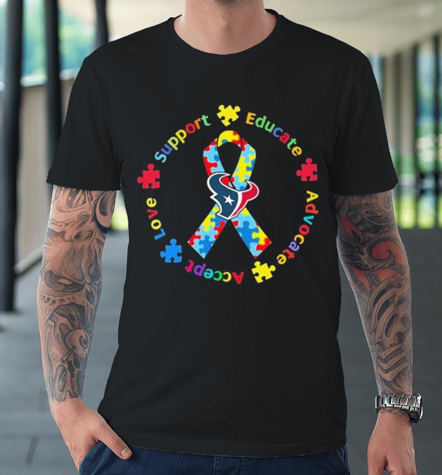 Houston Texans Support Educate Advocate Accept Love Autism Awareness Premium T-Shirt