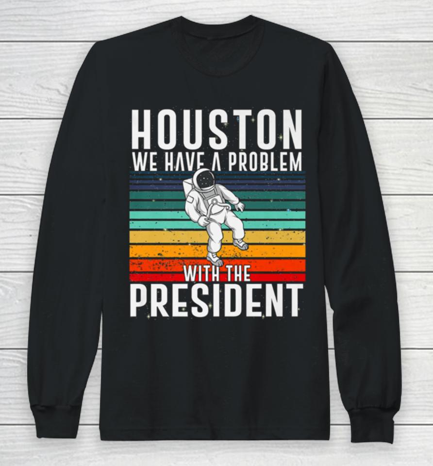 Houston We Have A Problem With The President Anti Biden Vintages Long Sleeve T-Shirt