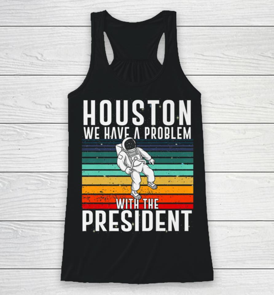 Houston We Have A Problem With The President Anti Biden Vintages Racerback Tank