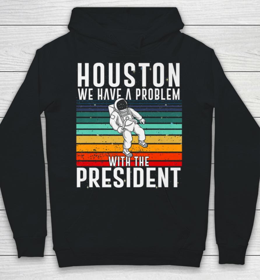 Houston We Have A Problem With The President Anti Biden Vintages Hoodie
