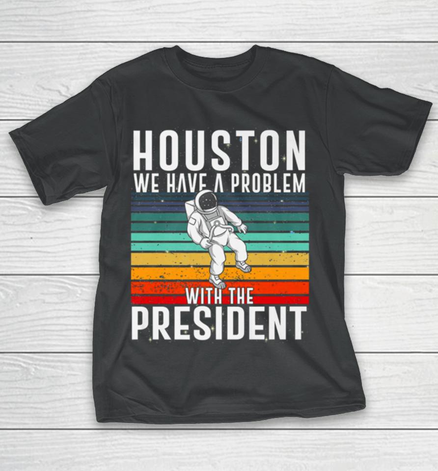 Houston We Have A Problem With The President Anti Biden Vintages T-Shirt