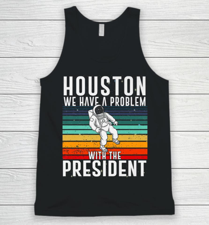 Houston We Have A Problem With The President Anti Biden Vintages Unisex Tank Top