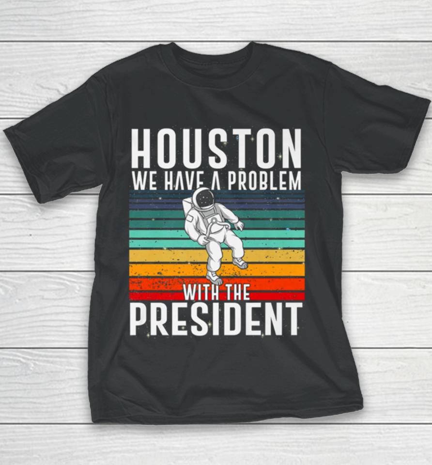 Houston We Have A Problem With The President Anti Biden Vintages Youth T-Shirt