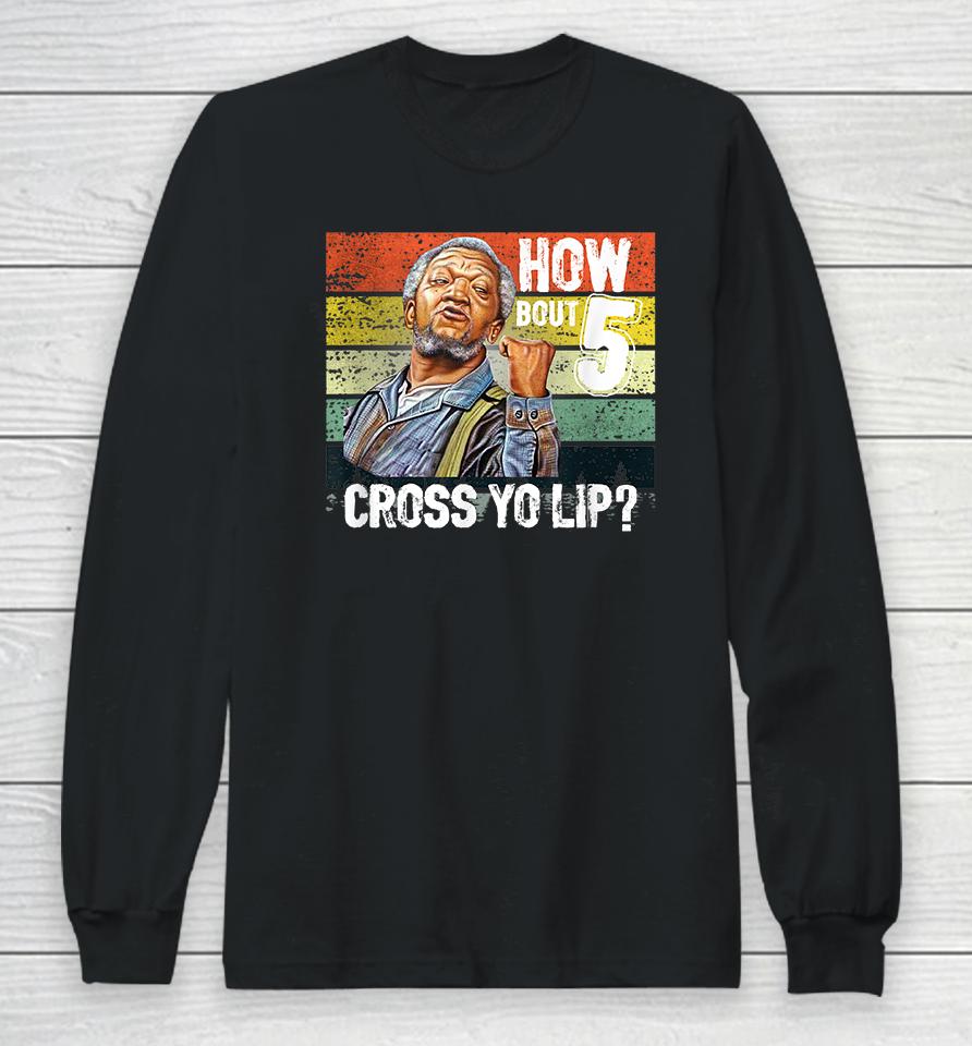 How About 5 Cross Yo Lips Son In Sanford City Funny And Meme Long Sleeve T-Shirt