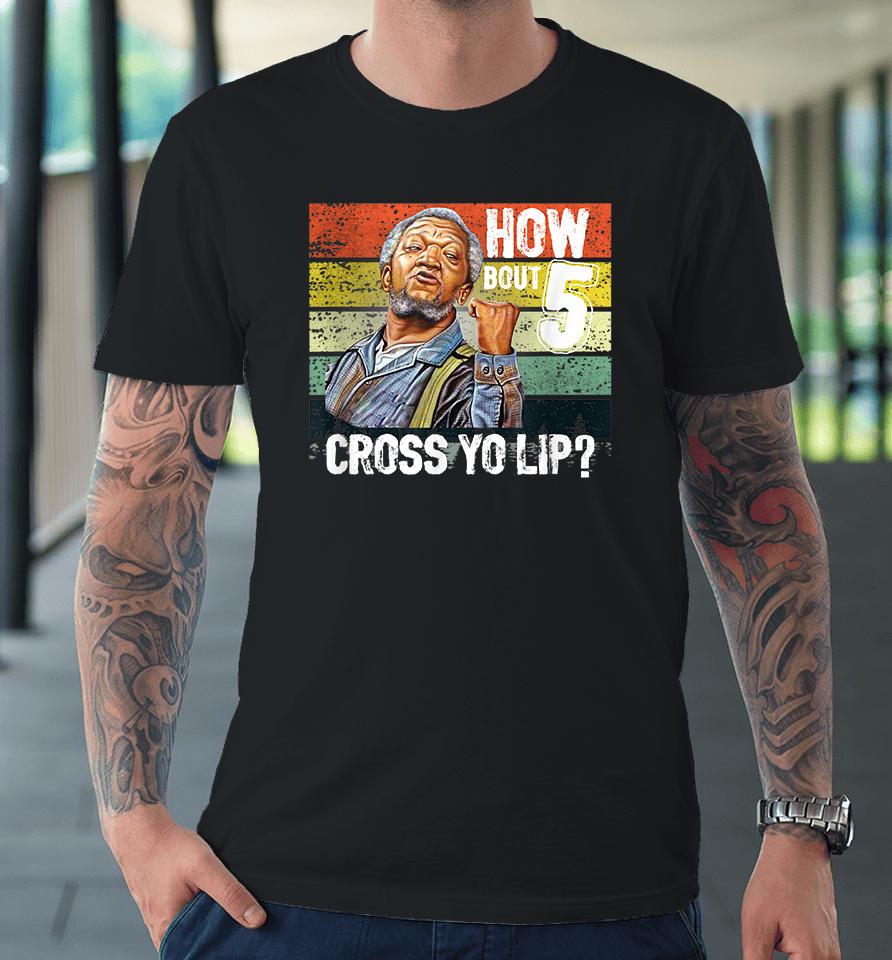How About 5 Cross Yo Lips Son In Sanford City Funny And Meme Premium T-Shirt