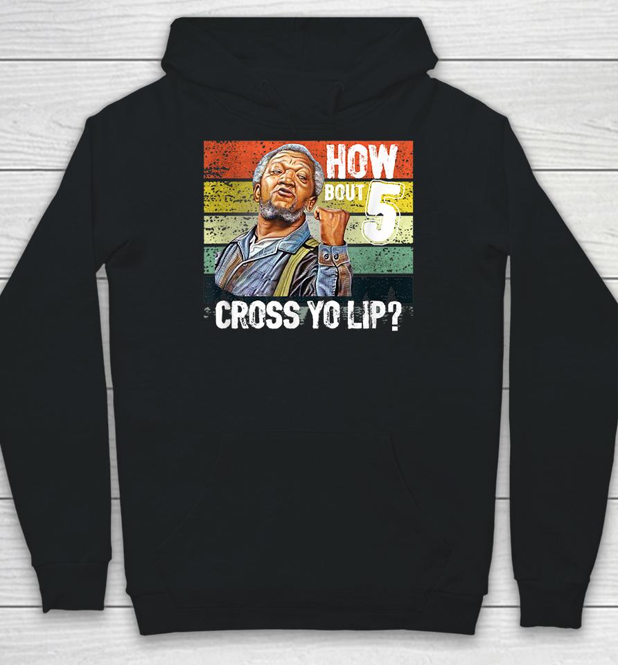 How About 5 Cross Yo Lips Son In Sanford City Funny And Meme Hoodie