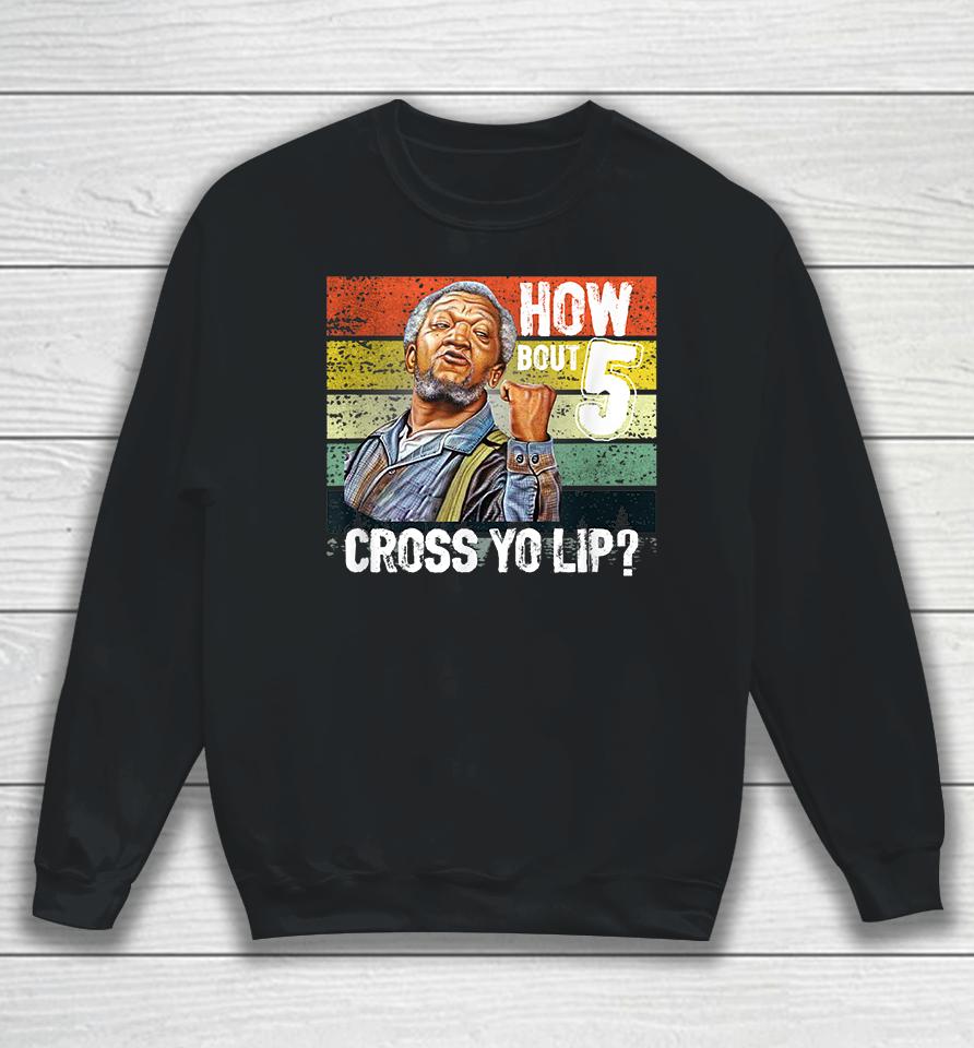 How About 5 Cross Yo Lips Son In Sanford City Funny And Meme Sweatshirt