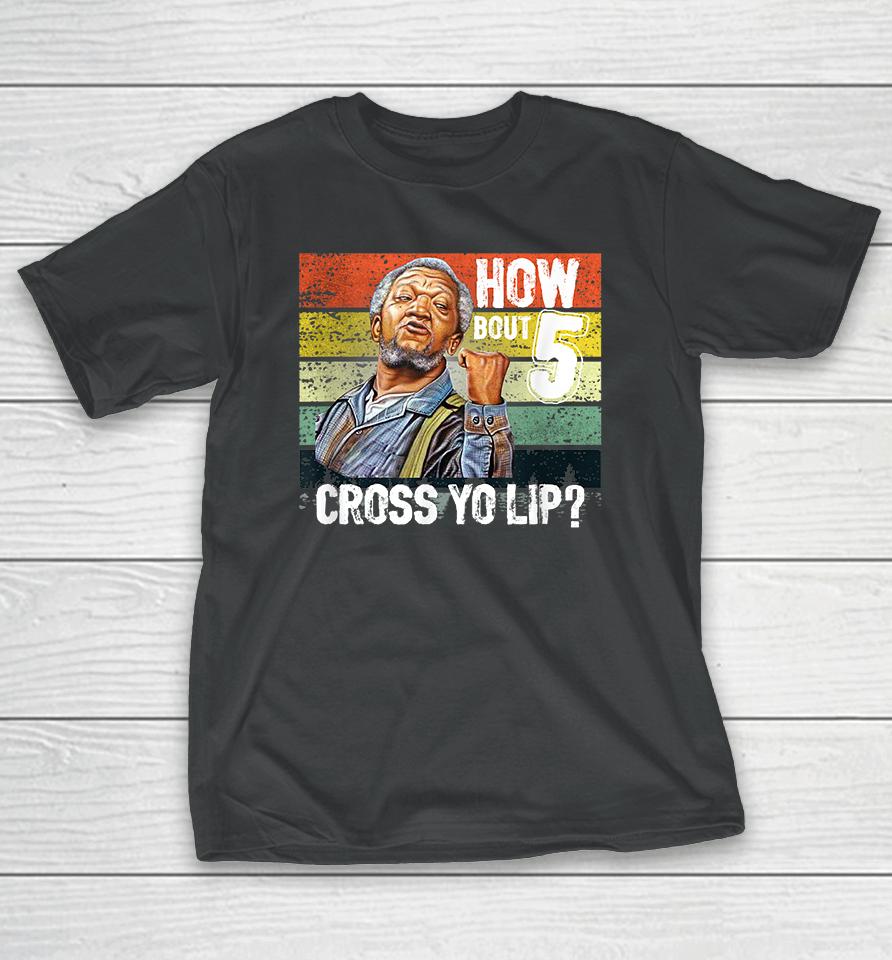 How About 5 Cross Yo Lips Son In Sanford City Funny And Meme T-Shirt