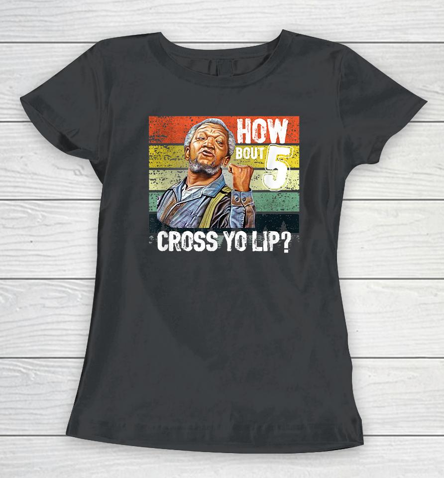 How About 5 Cross Yo Lips Son In Sanford City Funny And Meme Women T-Shirt