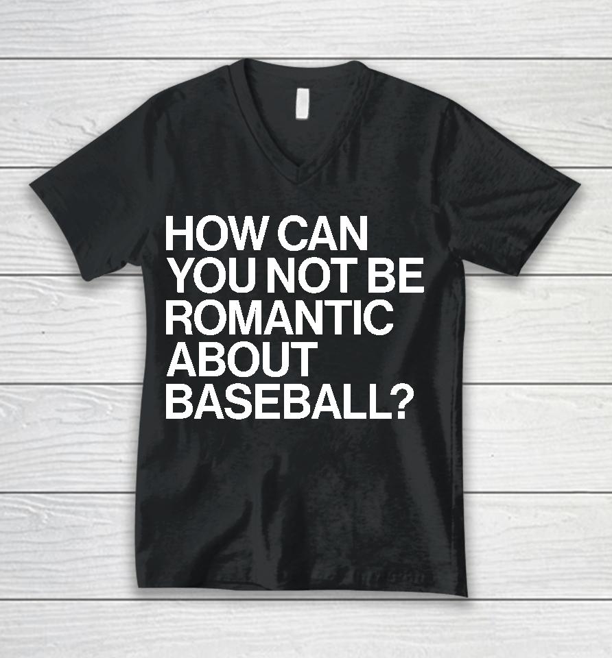 How Can You Not Be Romantic About Baseball Unisex V-Neck T-Shirt