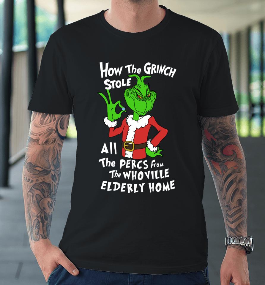 How The Grinch Stole All The Percs From The Whoville Elderly Home Premium T-Shirt