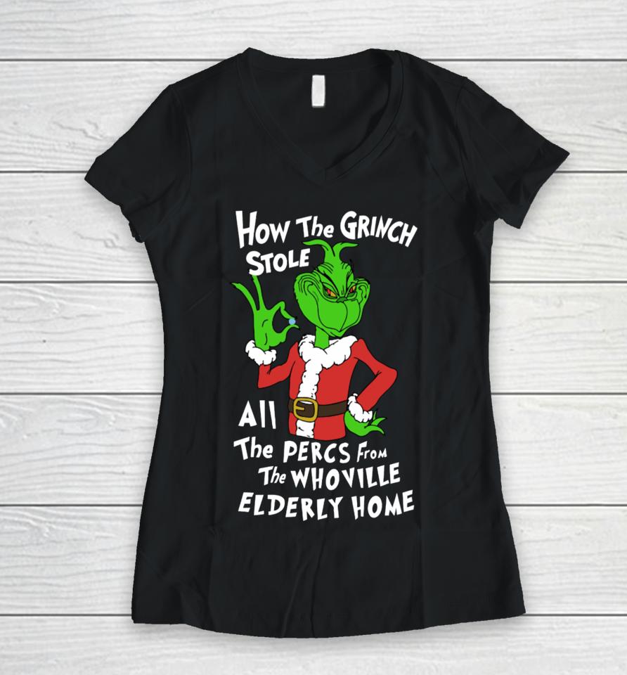 How The Grinch Stole All The Percs From The Whoville Elderly Home Women V-Neck T-Shirt