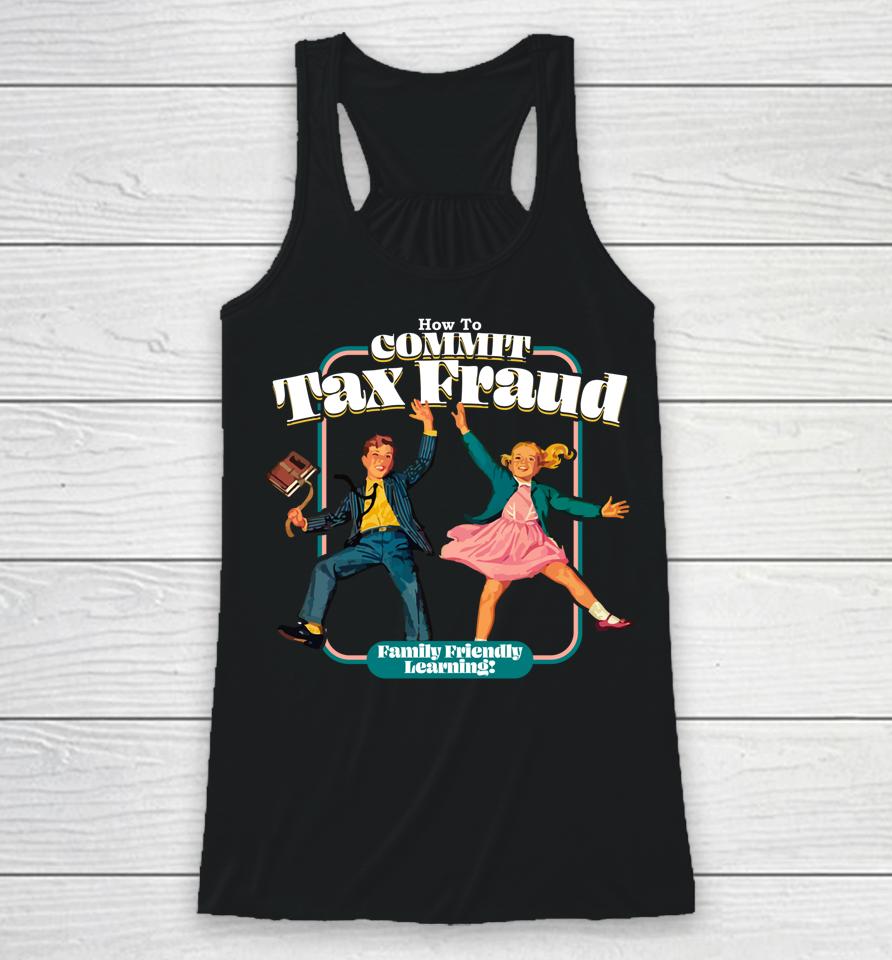 How To Commit Tax Fraud Family Friendly Learning Funny Racerback Tank