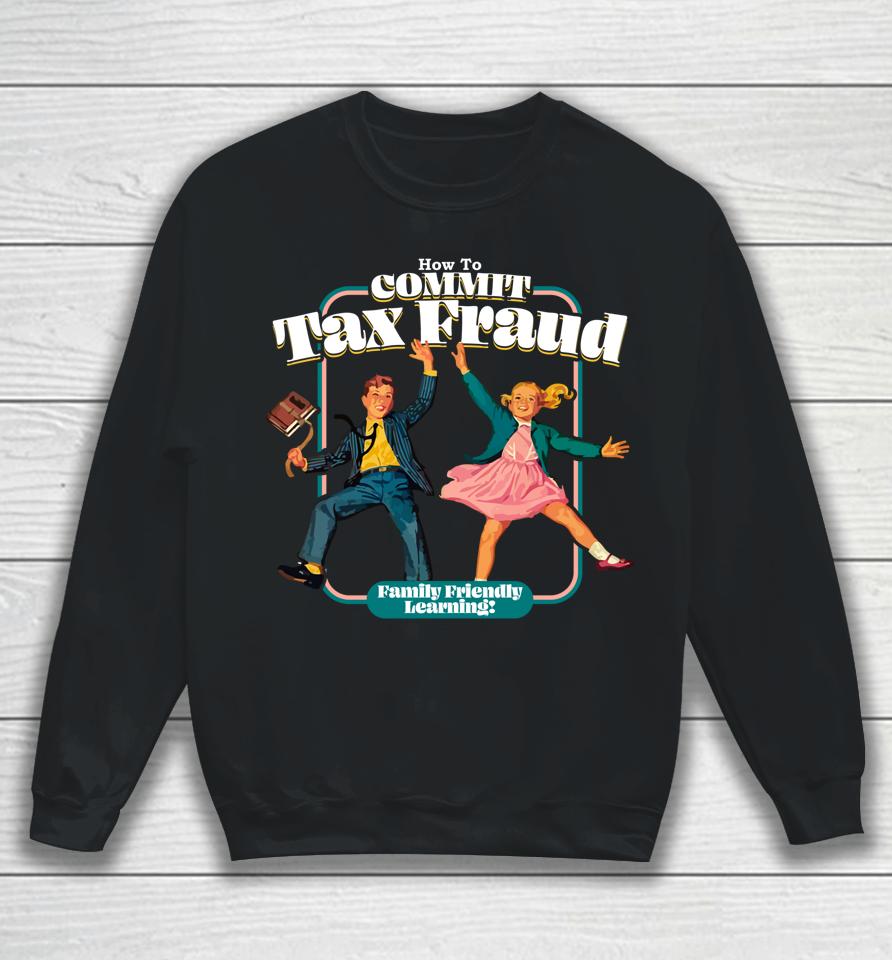 How To Commit Tax Fraud Family Friendly Learning Funny Sweatshirt