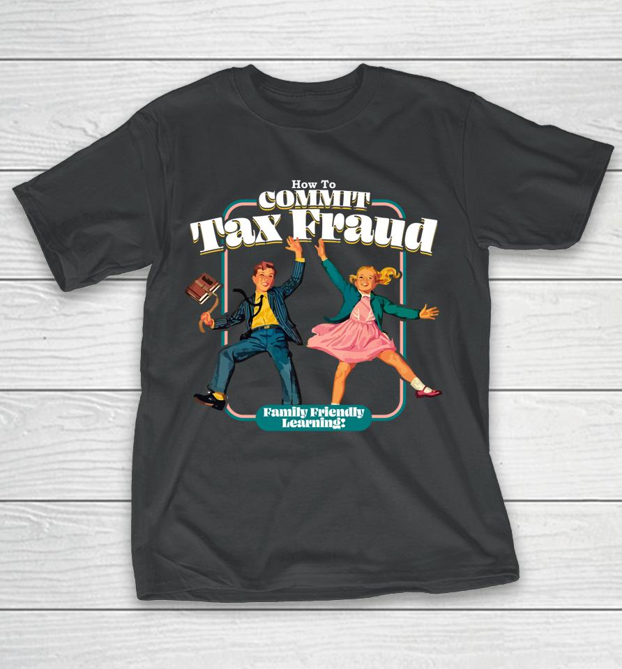 How To Commit Tax Fraud Family Friendly Learning Funny T-Shirt
