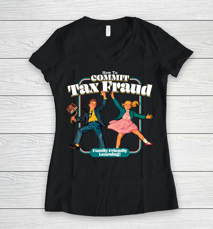 How To Commit Tax Fraud Family Friendly Learning Funny Women V-Neck T-Shirt