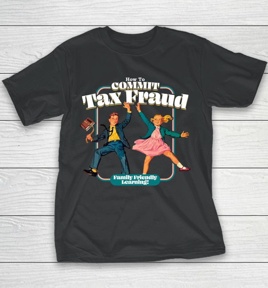 How To Commit Tax Fraud Family Friendly Learning Funny Youth T-Shirt