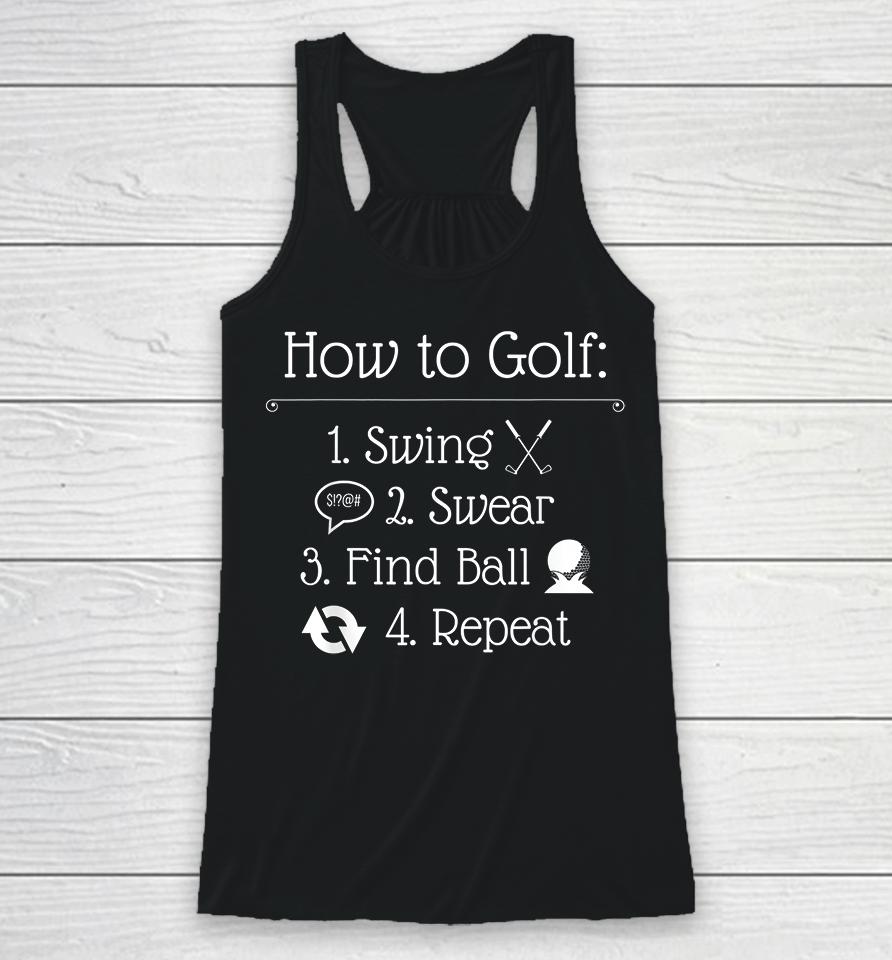 How To Golf Swing Swear Find Ball Repeat Golfer Racerback Tank