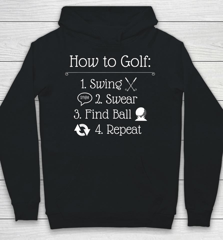 How To Golf Swing Swear Find Ball Repeat Golfer Hoodie