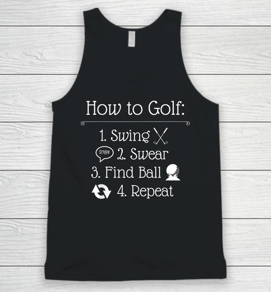 How To Golf Swing Swear Find Ball Repeat Golfer Unisex Tank Top