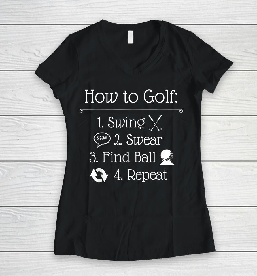 How To Golf Swing Swear Find Ball Repeat Golfer Women V-Neck T-Shirt