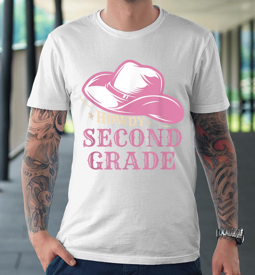 Howdy 2Nd Grade Teachers Kids Parents Cowboy Cowgirl Premium T-Shirt