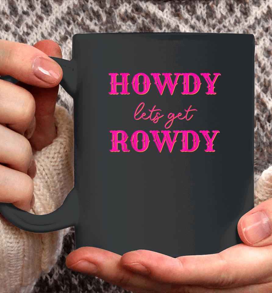 Howdy Let's Get Rowdy Cowgirl Coffee Mug