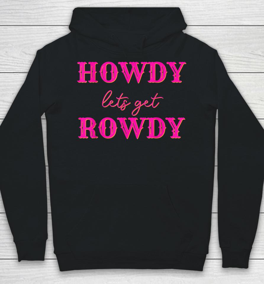 Howdy Let's Get Rowdy Cowgirl Hoodie