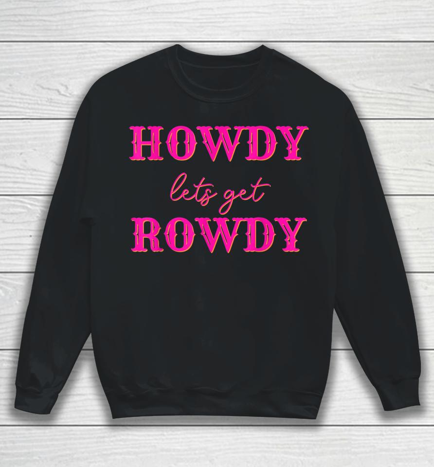Howdy Let's Get Rowdy Cowgirl Sweatshirt