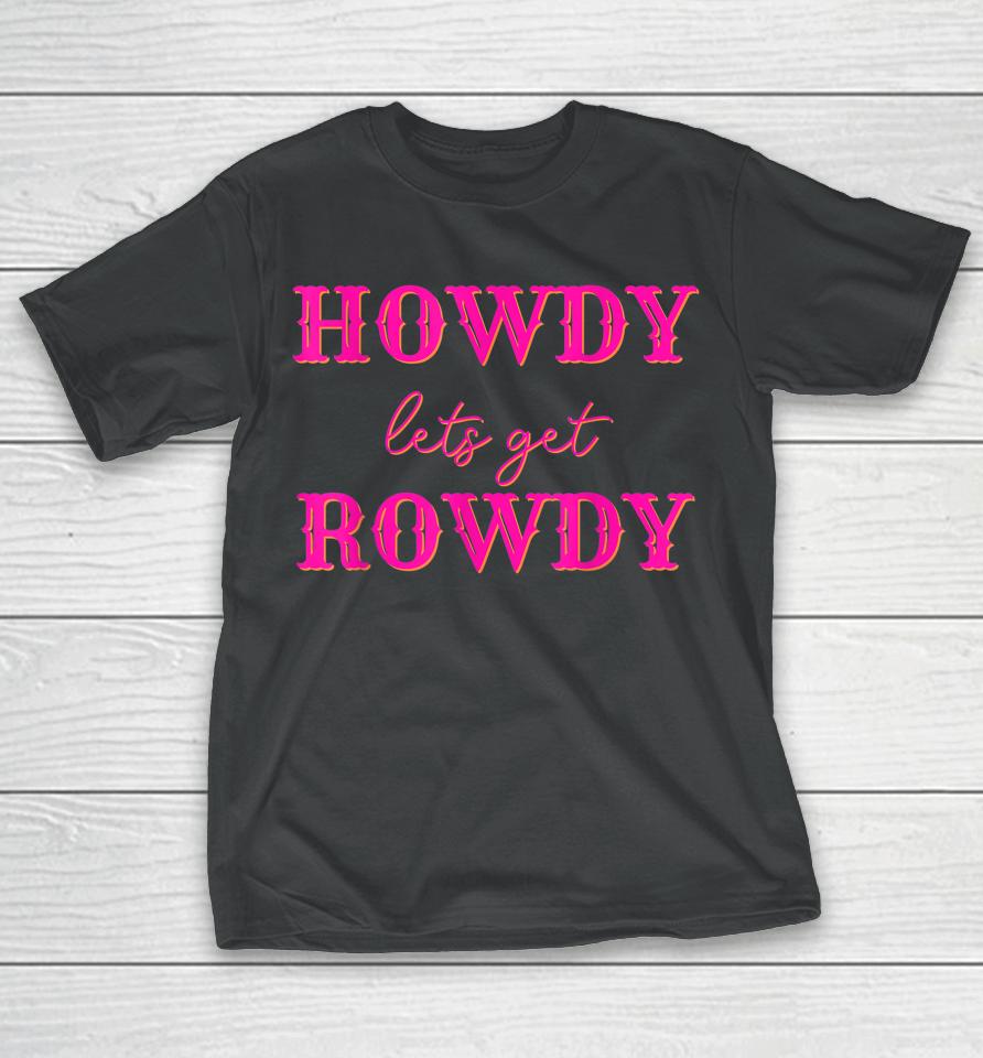 Howdy Let's Get Rowdy Cowgirl T-Shirt